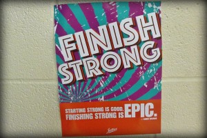As a reminder of the importance of working hard until the end, Ms. Adams has hung Finish Strong posters throughout the high school.