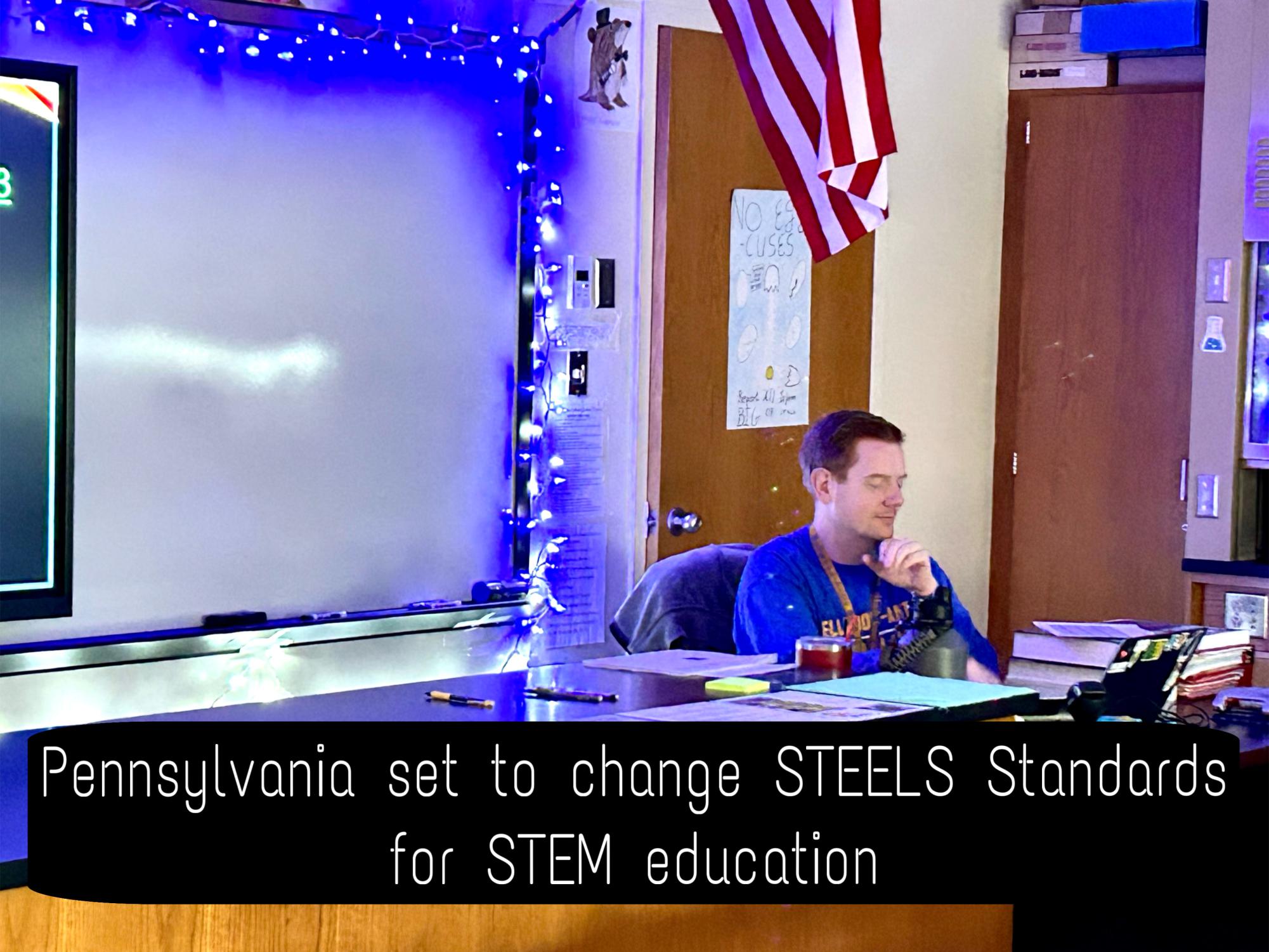 The STEM department at Bellwood-Antis is gearing up to take on the new STEELS Standards adopted by the board of education.